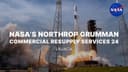 NASA’s Northrop Grumman Commercial Resupply Services 24 Launch