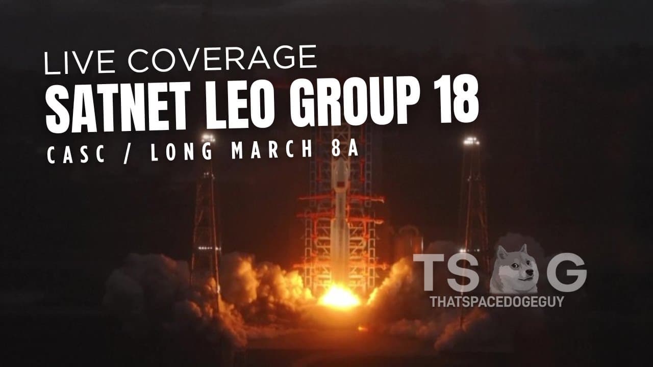 Watch Long March 8A Launch SatNet LEO Group 18 from Wenchang, LIVE!! (Official TSDG Broadcast)